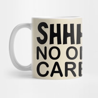 Shhh No One Cares Mug